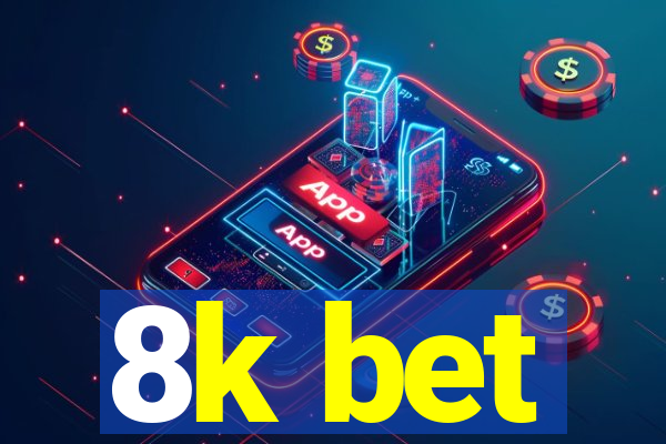 8k bet