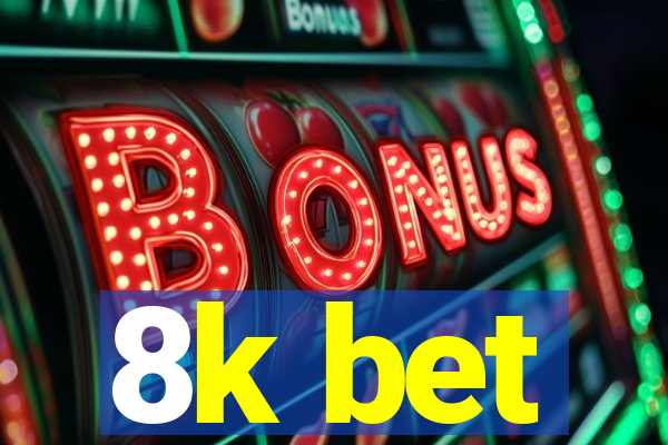8k bet
