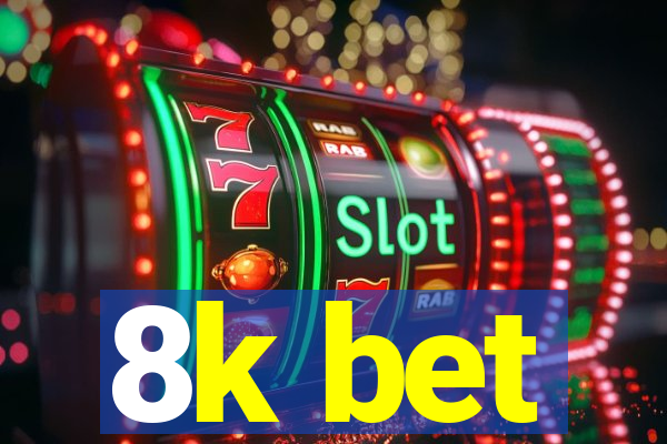 8k bet