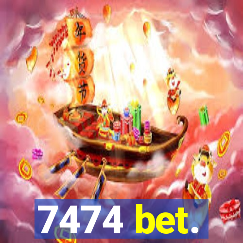 7474 bet.