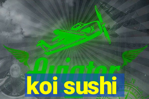 koi sushi
