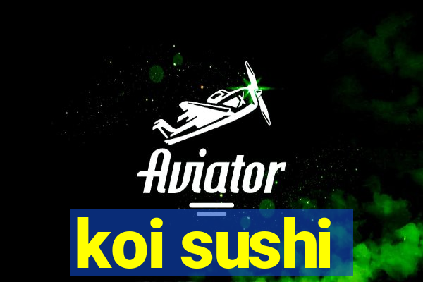 koi sushi