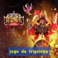 jogo do triguinho de ganhar dinheiro