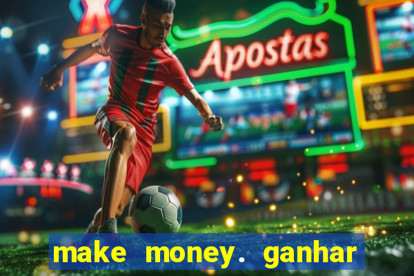 make money. ganhar dinheiro jogando