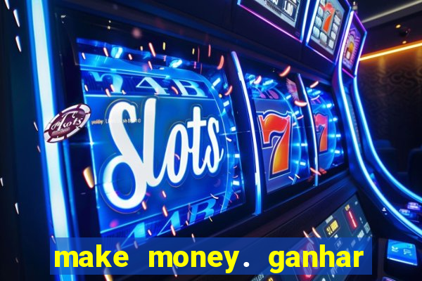 make money. ganhar dinheiro jogando