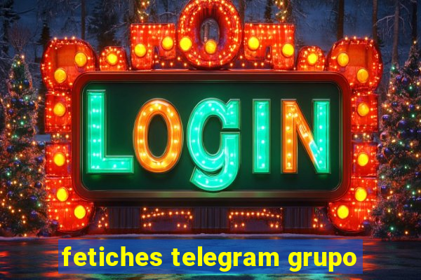 fetiches telegram grupo