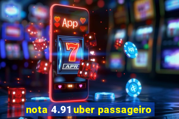 nota 4.91 uber passageiro