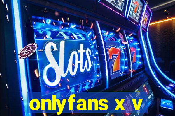 onlyfans x v