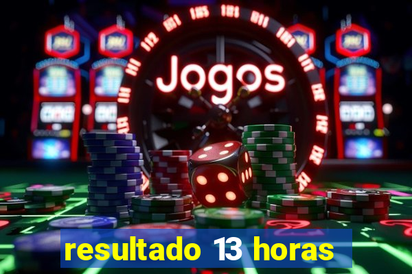 resultado 13 horas