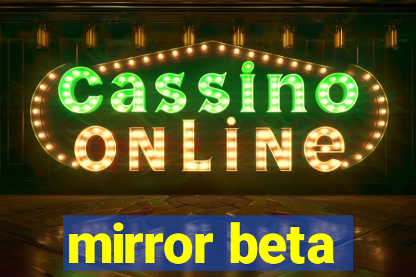 mirror beta