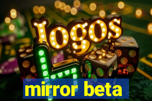 mirror beta