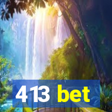 413 bet