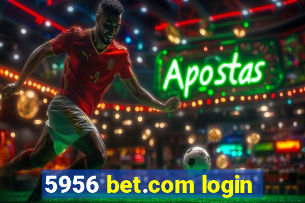 5956 bet.com login