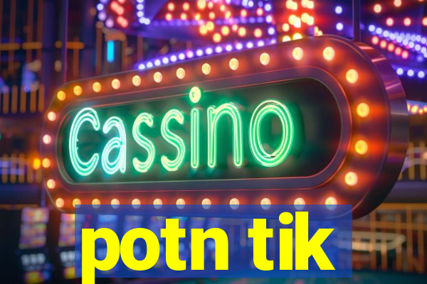potn tik