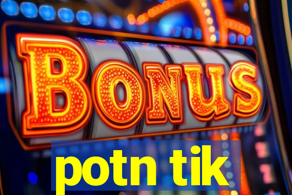 potn tik