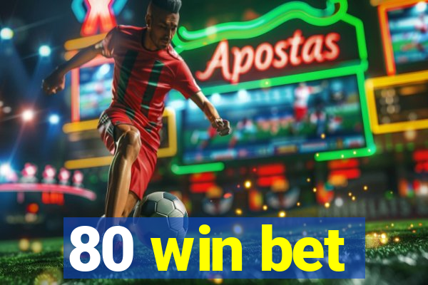 80 win bet