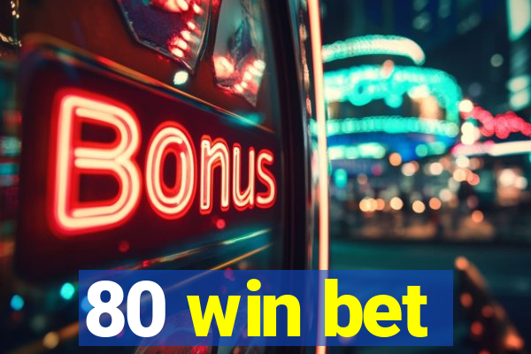 80 win bet