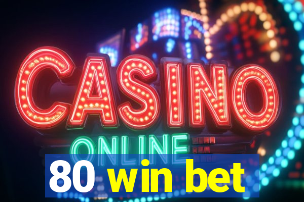 80 win bet