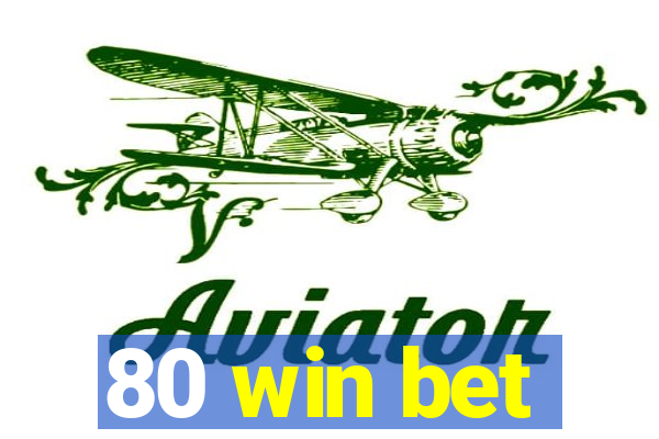 80 win bet