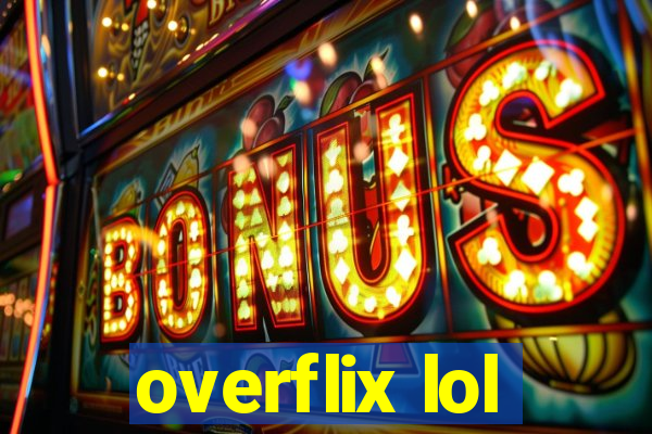 overflix lol