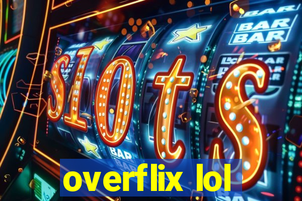 overflix lol