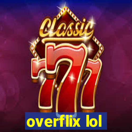 overflix lol