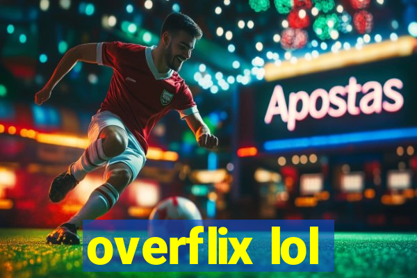 overflix lol