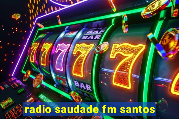 radio saudade fm santos