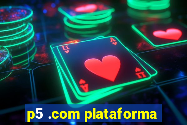 p5 .com plataforma