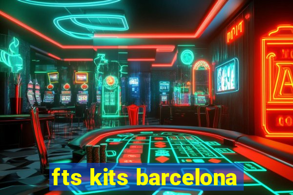 fts kits barcelona