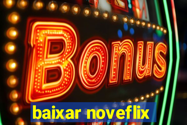 baixar noveflix