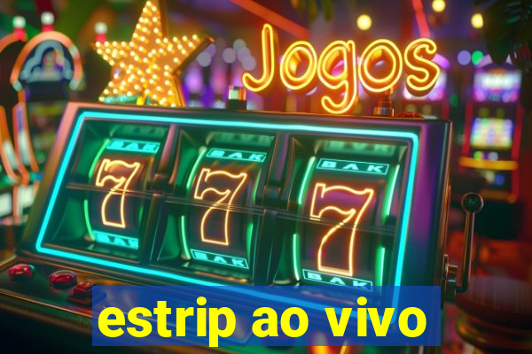 estrip ao vivo