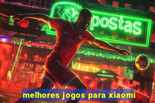 melhores jogos para xiaomi