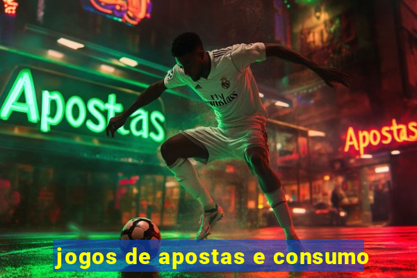 jogos de apostas e consumo