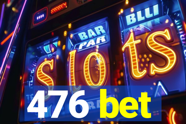 476 bet