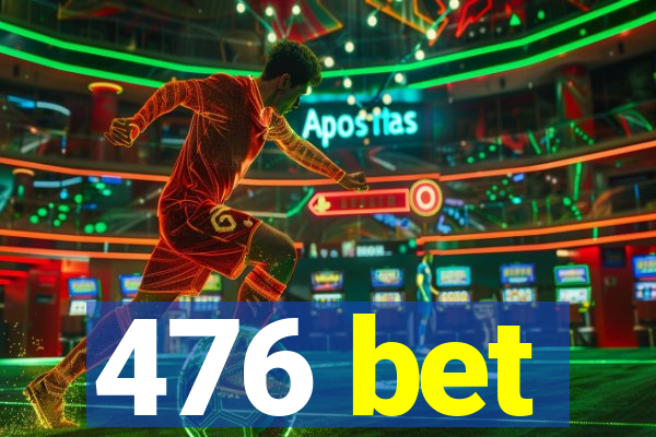 476 bet