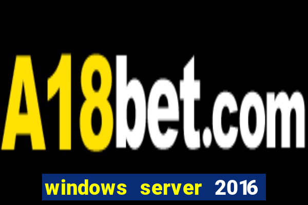 windows server 2016 download iso