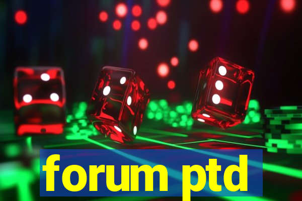 forum ptd