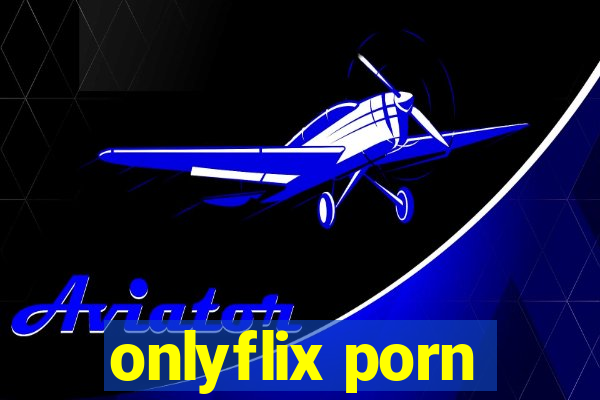 onlyflix porn