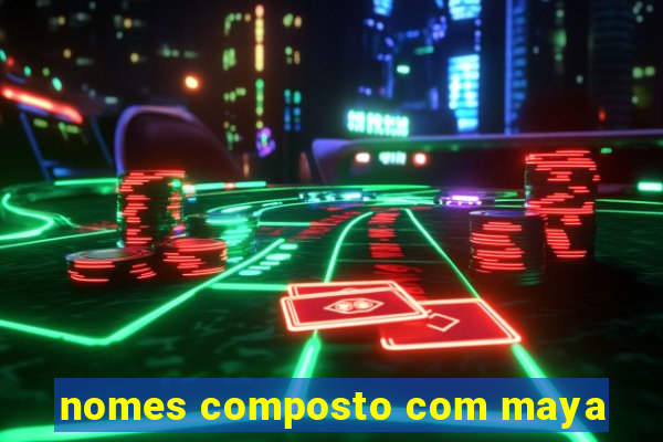 nomes composto com maya