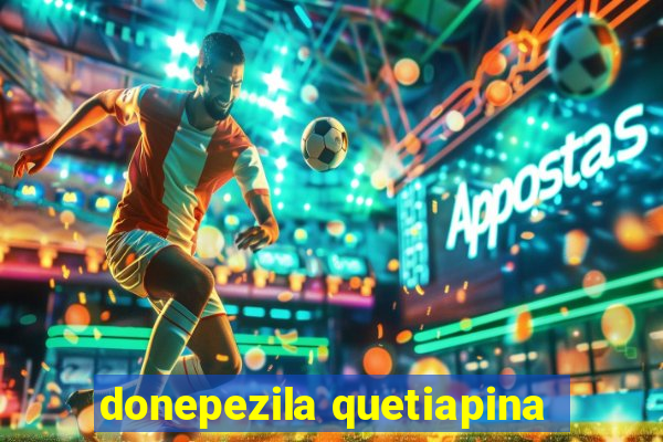 donepezila quetiapina