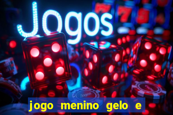 jogo menino gelo e menina lava