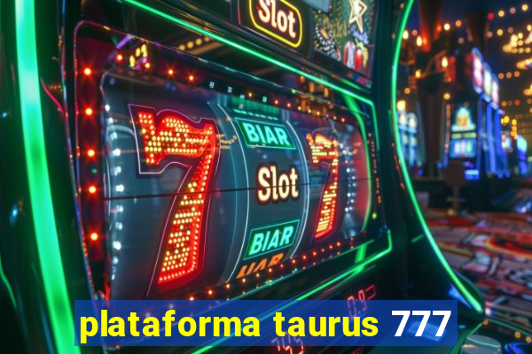 plataforma taurus 777