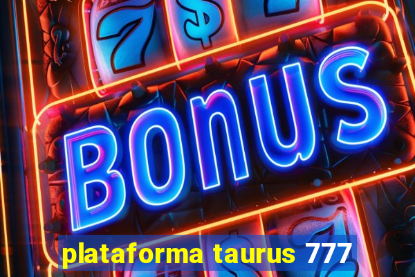 plataforma taurus 777