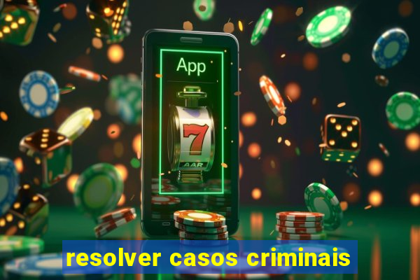 resolver casos criminais