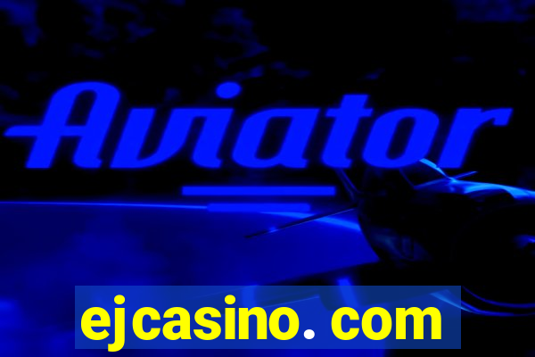 ejcasino. com