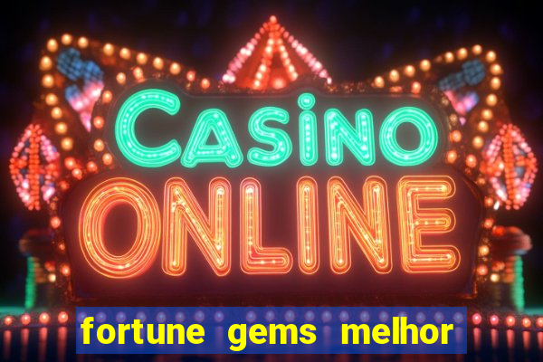 fortune gems melhor horário para jogar