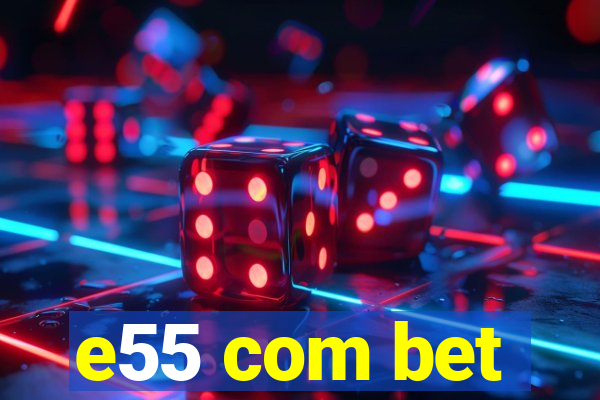 e55 com bet