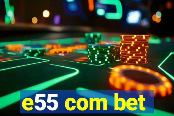 e55 com bet