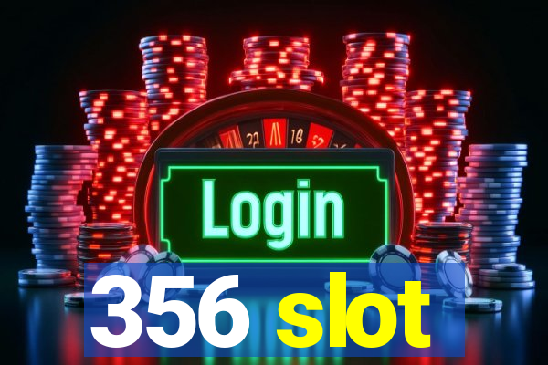356 slot
